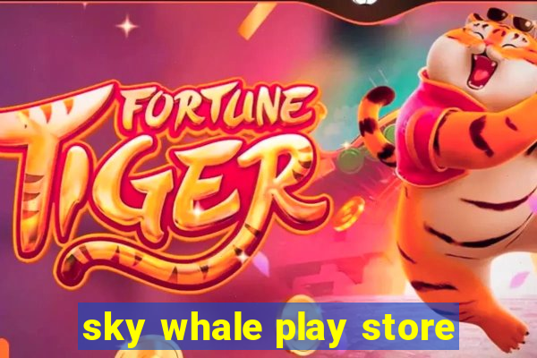 sky whale play store